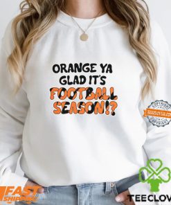 Orange Ya Glad It's Football Season Shirt 1 Orange Ya Glad It's Football Season Shirt