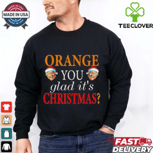 Orange You Glad It’s Christmas Trump 47th President 2024 T Shirt