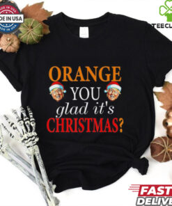Orange You Glad It’s Christmas Trump 47th President 2024 T-shirt with a humorous design featuring a festive theme and a playful nod to Donald Trump as the 47th president.