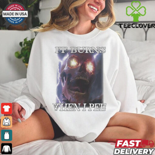 Orbitalclothing It Burns When I Pee Shirt