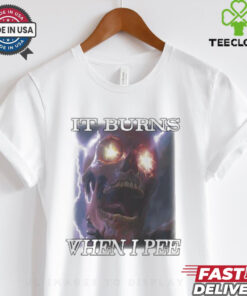 Orbitalclothing It Burns When I Pee Shirt