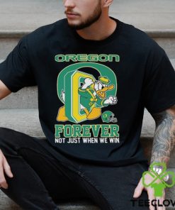 Oregon Ducks Donald Duck Forever Fan Not Just When We Win T shirt