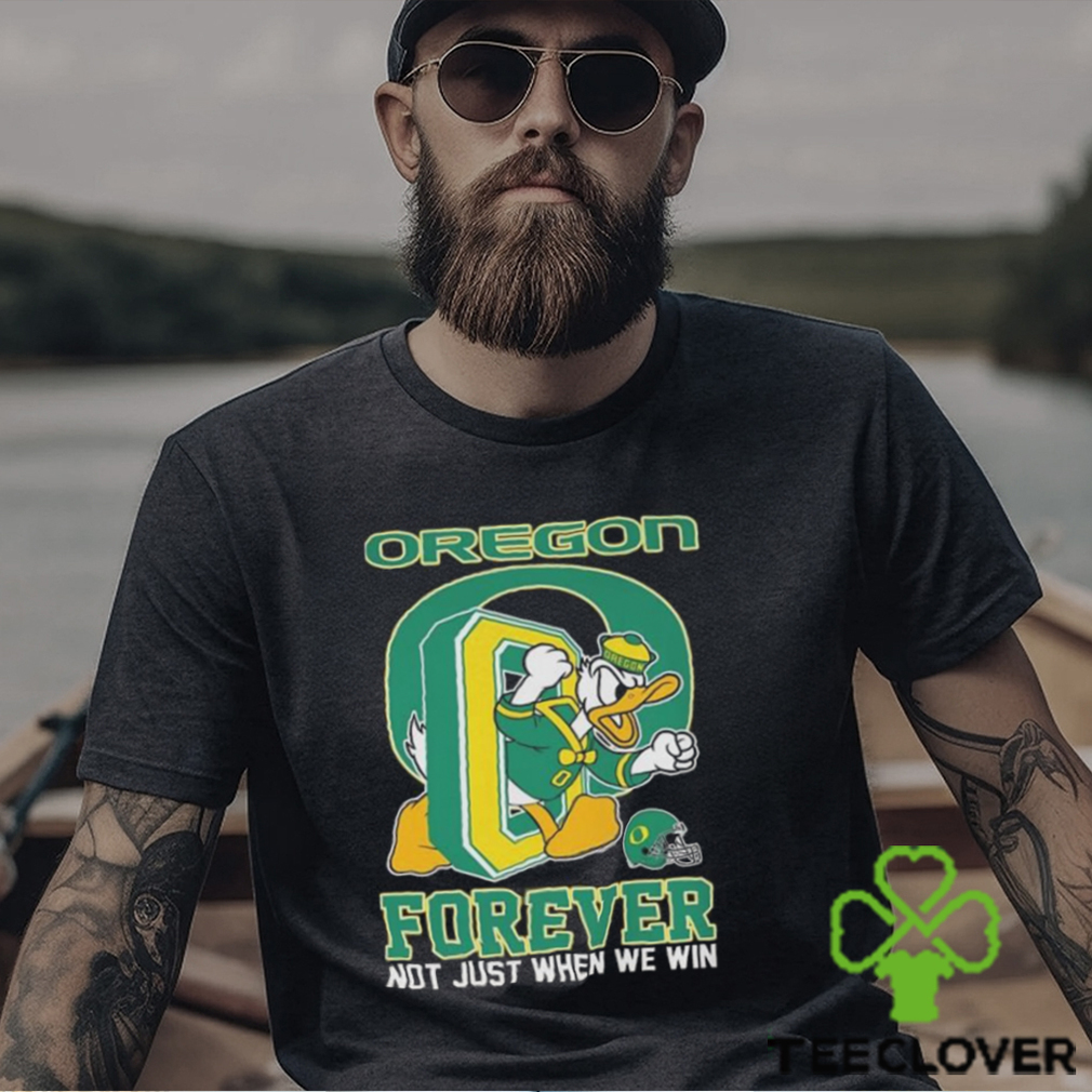 Oregon Ducks Donald Duck Forever Fan Not Just When We Win T shirt Oregon Ducks Donald Duck Forever Fan Not Just When We Win T shirt