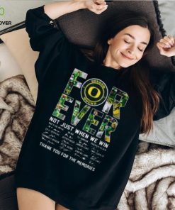 Oregon Ducks Forever Not Just When We Win Thank You For The Memories T hoodie, sweater, longsleeve, shirt v-neck, t-shirt