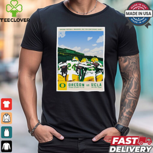 Oregon Ducks vs. UCLA Bruins Oregon Football Inaugural Big Ten Conference Game Poster t hoodie, sweater, longsleeve, shirt v-neck, t-shirt