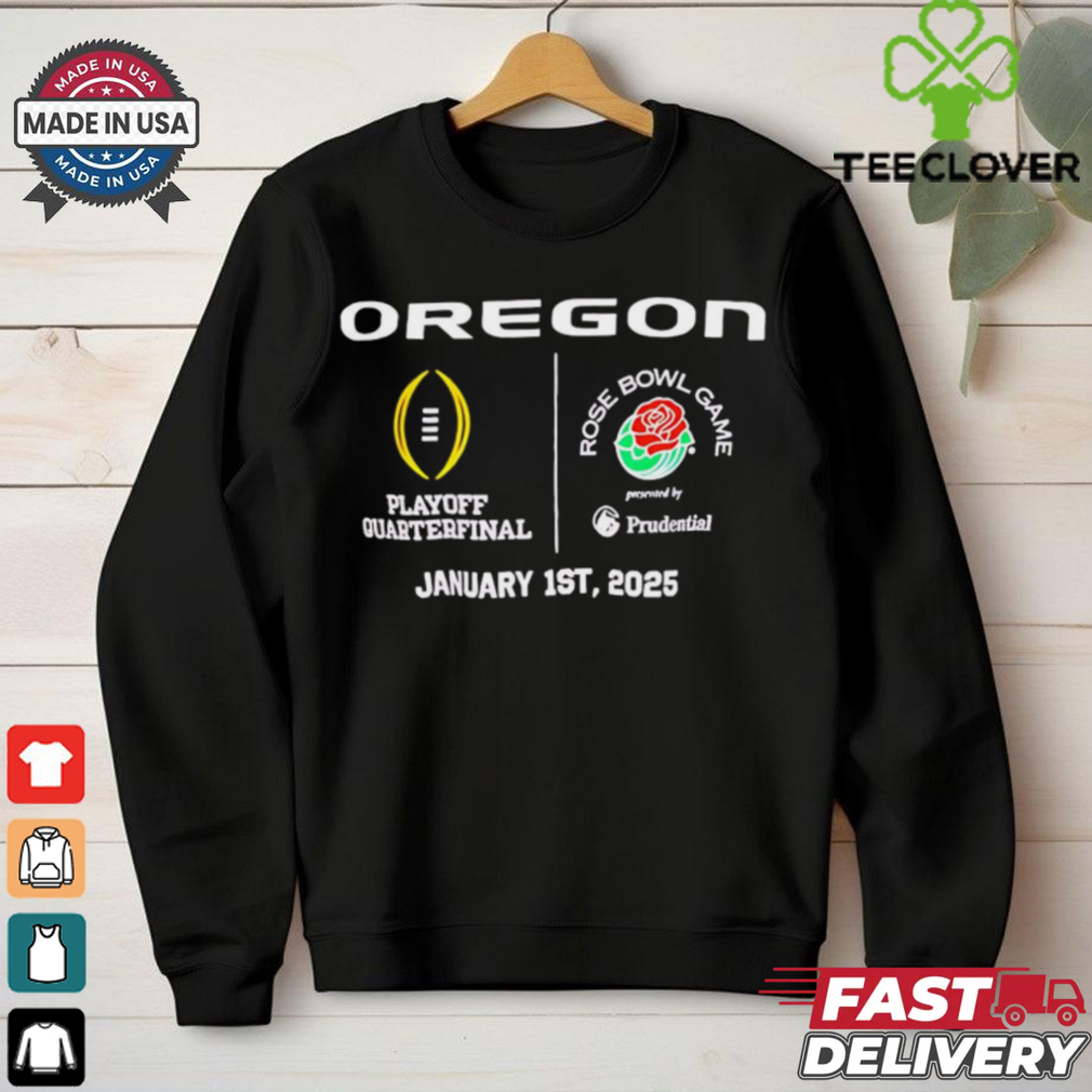 Oregon Playoff Quarterfinal Rose Bowl Game 2025 shirt Oregon Playoff Quarterfinal Rose Bowl Game 2025 shirt