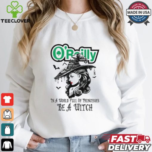 O’reilly In a World full pringcesses be a witch hoodie, sweater, longsleeve, shirt v-neck, t-shirt