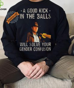 Original A Good Kick In The Balls Will Solve Your Gender Confusion Robert Taylor Edition Shirt