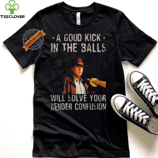 Original A Good Kick In The Balls Will Solve Your Gender Confusion Robert Taylor Edition Shirt