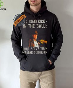 Original A Good Kick In The Balls Will Solve Your Gender Confusion Robert Taylor Edition Shirt