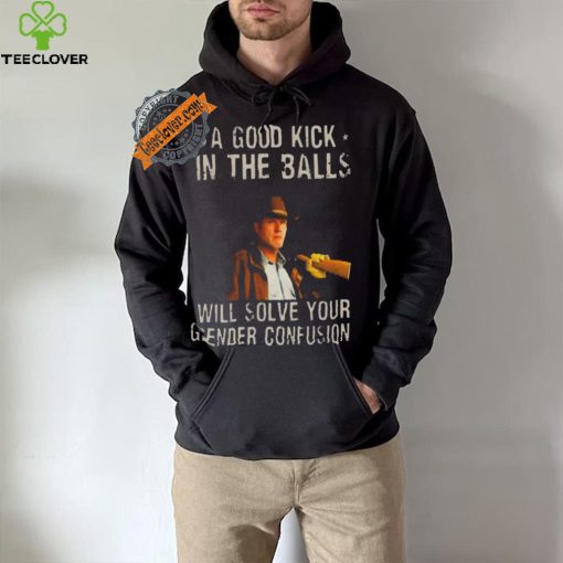 Original A Good Kick In The Balls Will Solve Your Gender Confusion Robert Taylor Edition Shirt