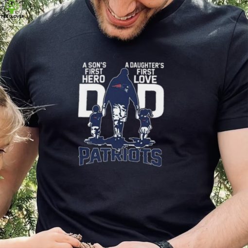 Original A Son’s First Hero Dad A Daughter’s First Love Dad New England Patriots T Shirt