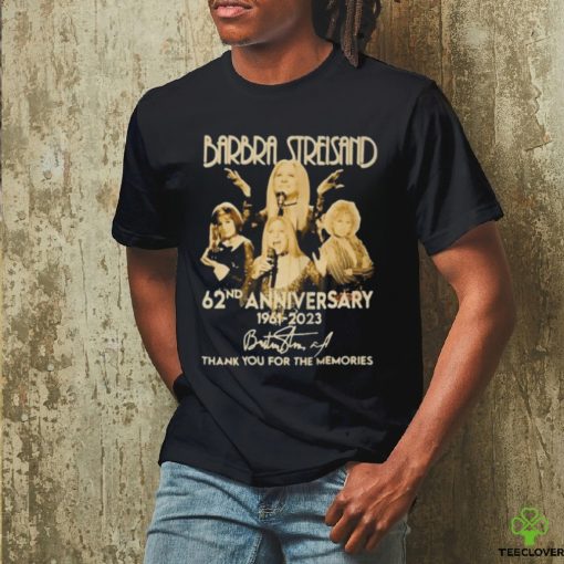 Original Barbra Streisand 62nd Anniversary 1961 2023 Thank You For The Memories Signature Shirt