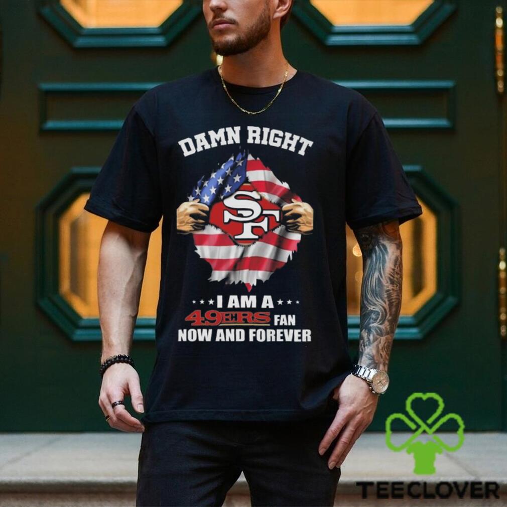 Original Blood Inside Me American Flag Damn Right I Am A San Francisco 49ers Fan Now And Forever T shirt Original Blood Inside Me American Flag Damn Right I Am A San Francisco 49ers Fan Now And Forever T shirt
