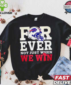Original Buffalo Bills for ever not just when we win shirt 1 Original Buffalo Bills for ever not just when we win shirt