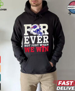 Original Buffalo Bills for ever not just when we win shirt 2 Original Buffalo Bills for ever not just when we win shirt