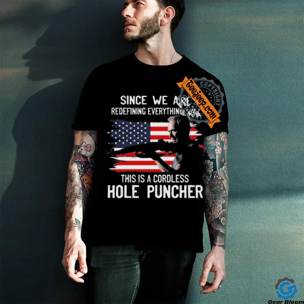 Original Clint eastwood since we’re redefining everything nơ this is cordless hole puncher shirt Original Clint eastwood since we’re redefining everything nơ this is cordless hole puncher shirt