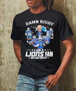 Original Damn Right I am a Detroit Lions Fan now and forever 2023 Signatures hoodie, sweater, longsleeve, shirt v-neck, t-shirt