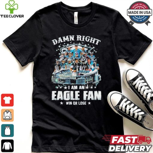 Original Damn Right I am an Philadelphia Eagle fan win or lose Philadelphia football players 2024 signatures shirt