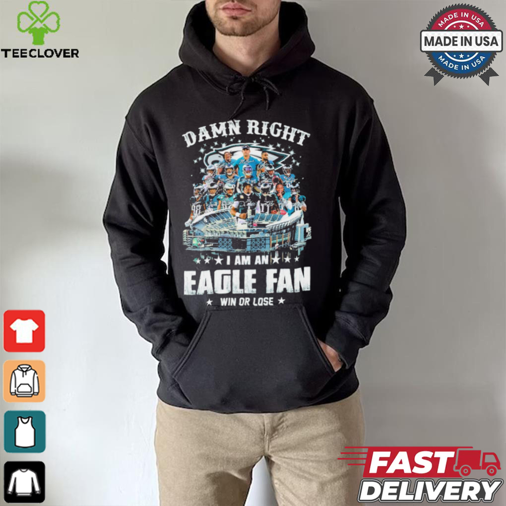 Original Damn Right I am an Philadelphia Eagle fan win or lose Philadelphia football players 2024 signatures shirt Original Damn Right I am an Philadelphia Eagle fan win or lose Philadelphia football players 2024 signatures shirt