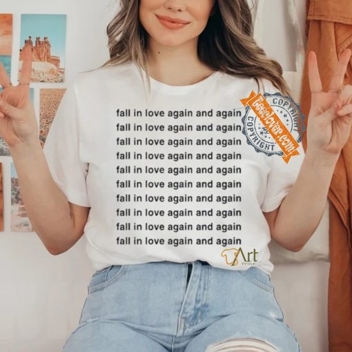 Original Fall In Love Again And Again Shirt
