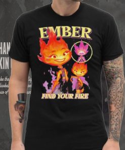 Original Find Your Fire Ember Disney Pixars Elemental hoodie, sweater, longsleeve, shirt v-neck, t-shirt