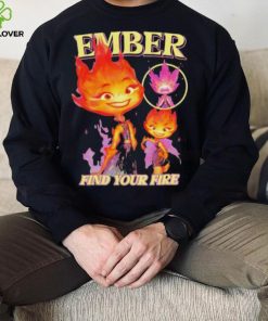 Original Find Your Fire Ember Disney Pixars Elemental hoodie, sweater, longsleeve, shirt v-neck, t-shirt