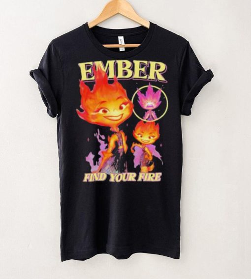 Original Find Your Fire Ember Disney Pixars Elemental hoodie, sweater, longsleeve, shirt v-neck, t-shirt