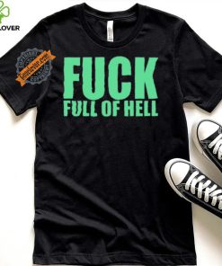 Original Fuck Full Of Hell Louder Than Nothing Shirt