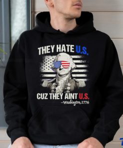 Original Funny 4th of July Shirt Hate Us Aint Us George Washington Retro T Shirt