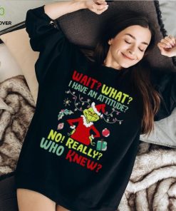 Original Grinch Wait What I Have An Attitude No Really Who Knew Christmas T Shirt 1 Original Grinch Wait What I Have An Attitude No Really Who Knew Christmas T Shirt