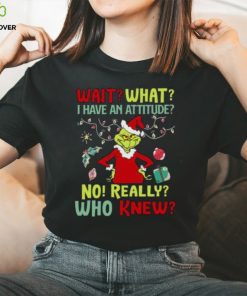 Original Grinch Wait What I Have An Attitude No Really Who Knew Christmas T Shirt 2 Original Grinch Wait What I Have An Attitude No Really Who Knew Christmas T Shirt