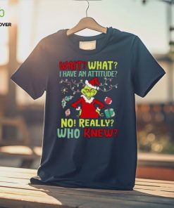 Original Grinch Wait What I Have An Attitude No Really Who Knew Christmas T Shirt 3 Original Grinch Wait What I Have An Attitude No Really Who Knew Christmas T Shirt