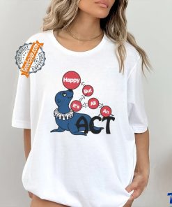 Original Happy But It’s All An Act by Renaissance Man Shirt