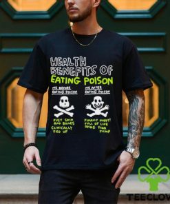 Original Health Benefits Of Eating Poison Shirt