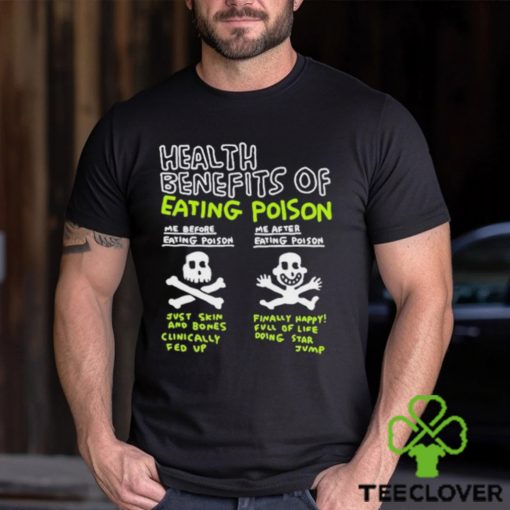 Original Health Benefits Of Eating Poison Shirt