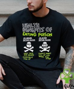 Original Health Benefits Of Eating Poison Shirt