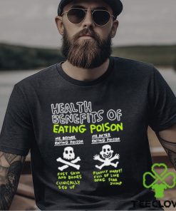 Original Health Benefits Of Eating Poison Shirt