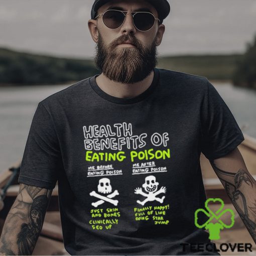 Original Health Benefits Of Eating Poison Shirt