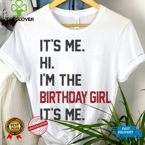 Original Hi I’m the birthday girl its me 2023 hoodie, sweater, longsleeve, shirt v-neck, t-shirt
