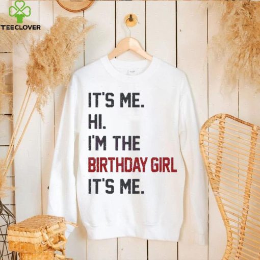 Original Hi I’m the birthday girl its me 2023 hoodie, sweater, longsleeve, shirt v-neck, t-shirt