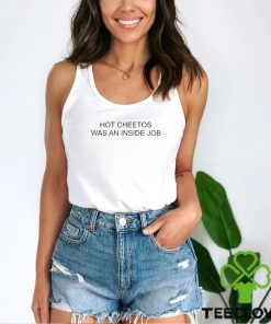 Original Hot Cheetos Was An Inside Job Shirt 1 Original Hot Cheetos Was An Inside Job Shirt