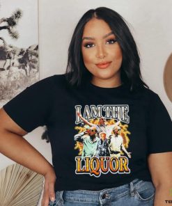 Original I Am The Liquor Shirt