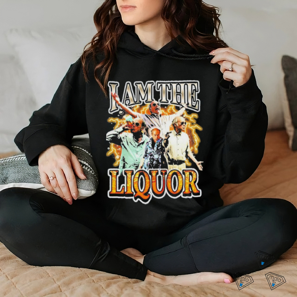 Original I Am The Liquor Shirt Original I Am The Liquor Shirt