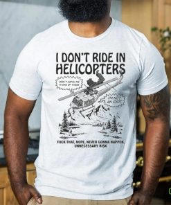 Original I Don’t Ride In Helicopters Shirt