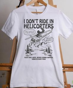 Original I Don’t Ride In Helicopters Shirt 1 Original I Don’t Ride In Helicopters Shirt