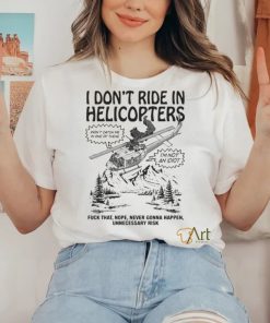 Original I Don’t Ride In Helicopters Shirt 2 Original I Don’t Ride In Helicopters Shirt