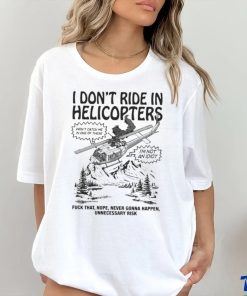 Original I Don’t Ride In Helicopters Shirt 3 Original I Don’t Ride In Helicopters Shirt