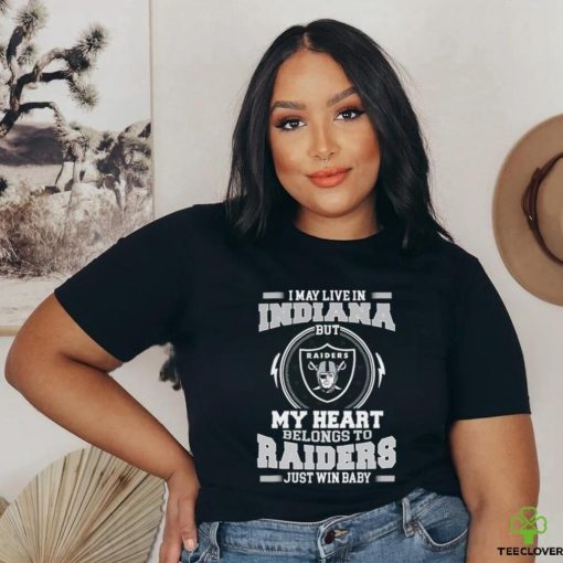 Original I May Live In Indiana But My Heart Belongs To Raiders Just Win Baby hoodie, sweater, longsleeve, shirt v-neck, t-shirt