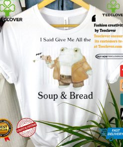 Original I Said Give Me All The Pop Soup & Bread T Shirt